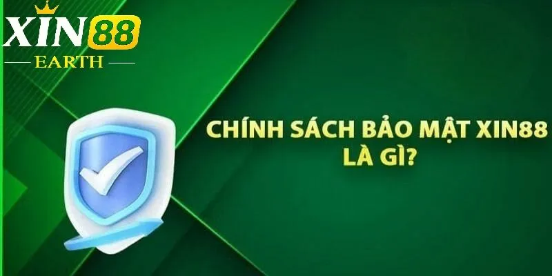 Thông tin cơ bản về chính sách bảo mật Xin88 