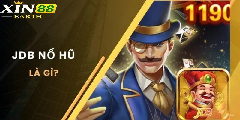 Sơ lược sảnh nổ hũ JDB tại Xin88