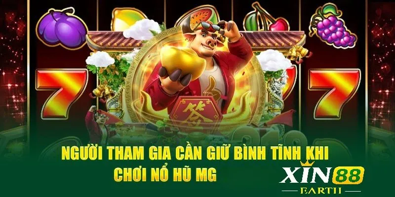 Người tham gia cần giữ bình tĩnh khi chơi Nổ hũ MG tại Xin88